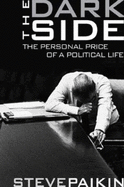 The Dark Side: The Personal Price of a Political Life - Paikin, Steve