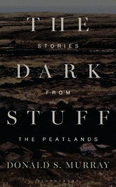 The Dark Stuff: Stories from the Peatlands