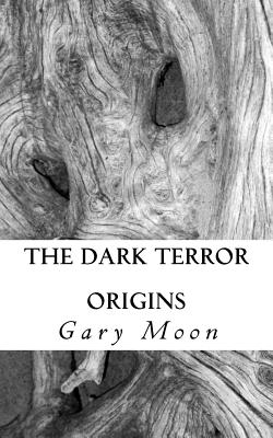 The Dark Terror: Origins - Moon, Gary