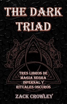 The Dark Triad: Tres Libros de Magia Negra Infernal y Rituales Oscuros - Crowley, Zack