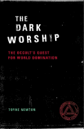 The Dark Worship: The Occult's Quest for World Domination