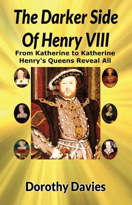 The Darker Side Of Henry VIII - Davies, Dorothy