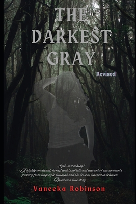 The Darkest Gray Revised - Robinson, Vaneeka