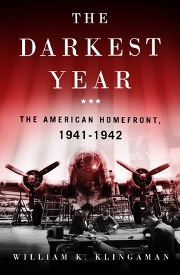 The Darkest Year: The American Home Front 1941-1942 - Klingaman, William K