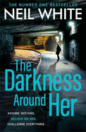 The Darkness Around Her: Assume Nothing, Believe No One, Challenge Everything