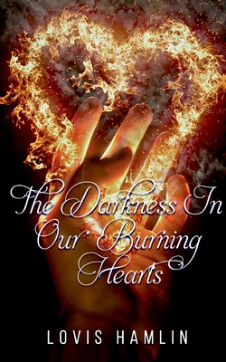 The Darkness In Our Burning Hearts - Hamlin, Lovis