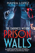 The Darkness Within Prison Walls: A Female Correction Officer's Journey Inside the Head of Inmates and Serial killer Michael Ross