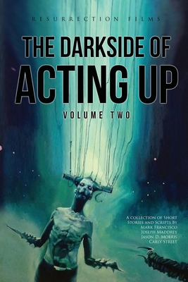 The Darkside of Acting Up: Volume Two: Volume Two - Morris, Jason D, and Maddrey, Joseph, and Street, Carly R