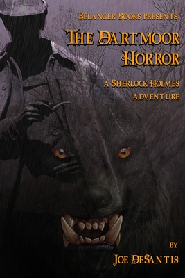 The Dartmoor Horror: A Sherlock Holmes Adventure - Belanger, Derrick (Foreword by), and DeSantis, Joe