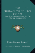 The Dartmouth College Causes: And The Supreme Court Of The United States (1879)