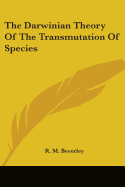 The Darwinian Theory Of The Transmutation Of Species