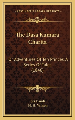 The Dasa Kumara Charita: Or Adventures of Ten Princes, a Series of Tales (1846) - Dandi, Sri, and Wilson, H H (Editor)