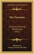 The Dasarupa: A Treatise on Hindu Dramaturgy (1912)