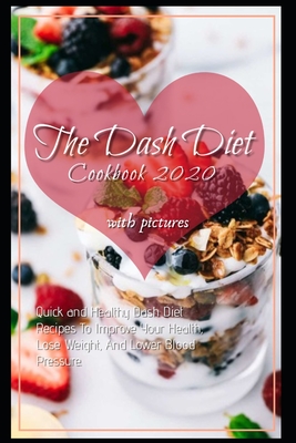 The Dash Diet Cookbook 2020: Quick and Easy DASH Diet Recipes for Health and Weight Loss with Pictures - Terry, John