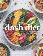 The Dash Diet Cookbook For Beginners: Flavorful Recipes with Low Sodium, High Potassium to Lower Blood Pressure and Lose Weight Includes 1200, 1400, and 1600 Calories Meal Plan Included