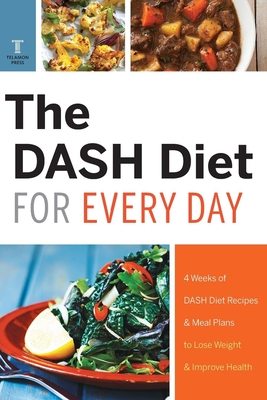 The Dash Diet for Every Day: 4 Weeks of Dash Diet Recipes & Meal Plans to Lose Weight & Improve Health - Telamon Press
