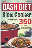 The DASH Diet Slow Cooker Cookbook: 350 Low-Salt Recipes to Lower Blood Pressure and Improve Your Health