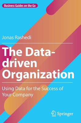 The Data-driven Organization: Using Data for the Success of Your Company - Rashedi, Jonas