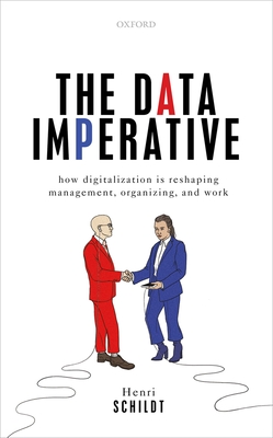 The Data Imperative: How Digitalization is Reshaping Management, Organizing, and Work - Schildt, Henri