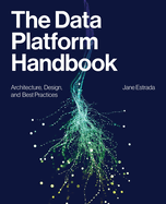 The Data Platform Handbook: Architecture, Design, and Best Practices