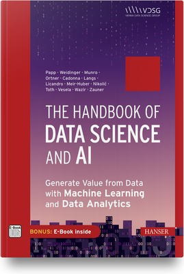 The Data Science Handbook: Generate Value from Data with Data Analysis and Machine Learning - Papp, Stefan, and Weidinger, Wolfgang, and Ortner, Bernhard