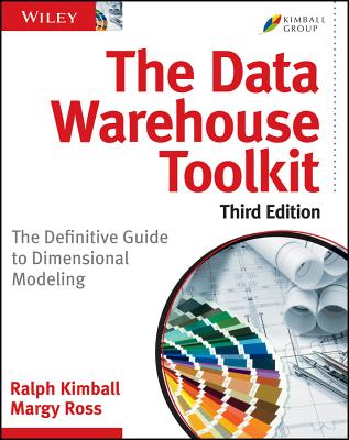 The Data Warehouse Toolkit: The Definitive Guide to Dimensional Modeling - Kimball, Ralph, and Ross, Margy