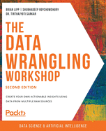 The Data Wrangling Workshop: Create your own actionable insights using data from multiple raw sources