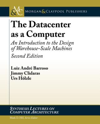 The Datacenter as a Computer: An Introduction to the Design of Warehouse-Scale Machines - Barroso, Luiz Andre