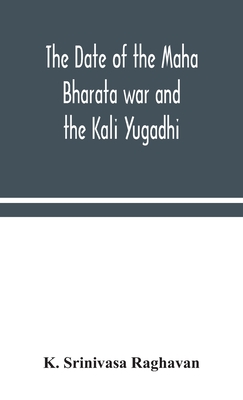 The date of the Maha Bharata war and the Kali Yugadhi - Srinivasa Raghavan, K