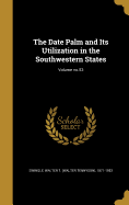 The Date Palm and Its Utilization in the Southwestern States; Volume No.53