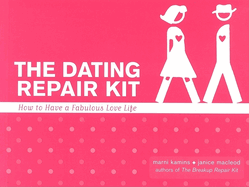 The Dating Repair Kit: How to Have a Fabulous Love Life