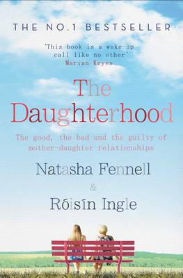 The Daughterhood: The good, the bad and the guilty of mother-daughter relationships - Fennell, Natasha, and Ingle, Roisin