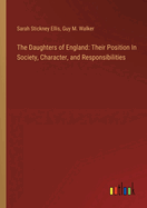 The Daughters of England: Their Position In Society, Character, and Responsibilities