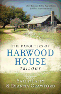 The Daughters of Harwood House Trilogy: Three Romances Tell the Saga of Sisters Sold Into Indentured Service