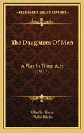 The Daughters of Men: A Play in Three Acts (1917)
