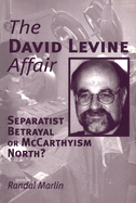 The David Levine Affair: Separatist Betrayal or McCarthyism North?
