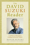 The David Suzuki Reader: A Lifetime of Ideas from a Leading Activist and Thinker