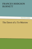The Dawn of A to-Morrow