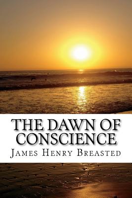 The dawn of conscience - Breasted, James Henry