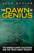 The Dawn of Genius: The Minoan Super-Civilization and the Truth about Atlantis