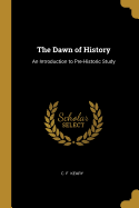 The Dawn of History: An Introduction to Pre-Historic Study