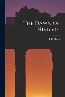 The Dawn of History - Myres, J L