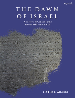 The Dawn of Israel: A History of Canaan in the Second Millennium Bce - Grabbe, Lester L