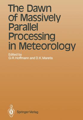 The Dawn of Massively Parallel Processing in Meteorology: Proceedings of the 3rd Workshop on Use of Parallel Processors in Meteorology - Hoffmann, Geerd-R (Editor), and Maretis, Dimitris K (Editor)