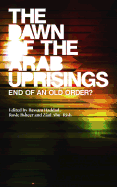 The Dawn of the Arab Uprisings: End of an Old Order?