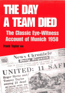 The Day a Team Died: The Classic Eye-Witness Account of Munich 1958