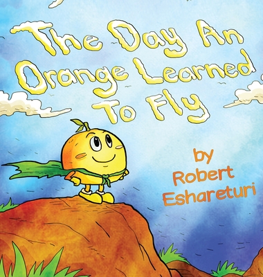 The Day an Orange Learned to Fly - Eshareturi, Robert, and Balita, Mark (Illustrator)
