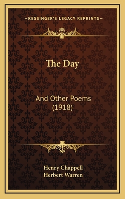 The Day: And Other Poems (1918) - Chappell, Henry, and Warren, Herbert (Introduction by)