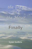 The Day and the Hour: Finally