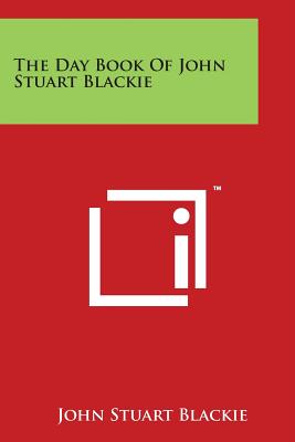 The Day Book Of John Stuart Blackie - Blackie, John Stuart